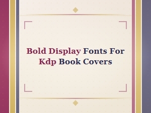 Best Bold Display Fonts for Stunning Kdp Book Covers