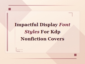 Bold Display Font Styles for Impactful Kdp Nonfiction Covers