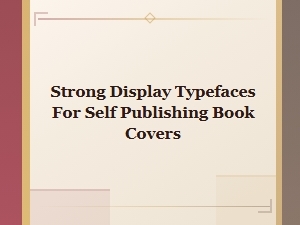 Best Bold Display Fonts for Self-Publishing Book Covers