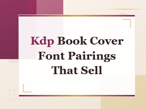 Font Pairings for Kdp Book Covers That Sell