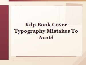 Kdp Book Cover Typography Mistakes to Avoid for Self-Publishers