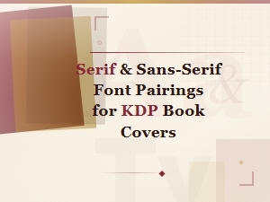 How to Pair Serif and Sans-Serif Fonts for Kdp Book Covers