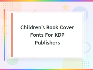 Best Children's Book Cover Fonts for Kdp Publishers: Genre-Specific Picks