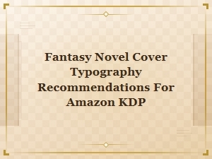 Best Fantasy Novel Cover Fonts for Amazon Kdp Typography