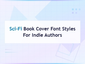 Best Sci-Fi Book Cover Font Styles for Indie Authors